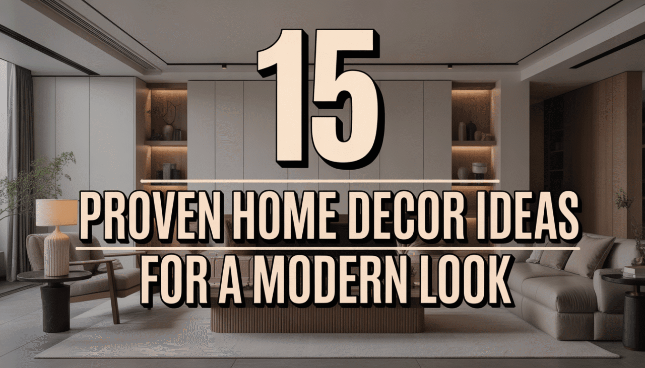 15 Proven Home Decor Ideas for a Modern Look