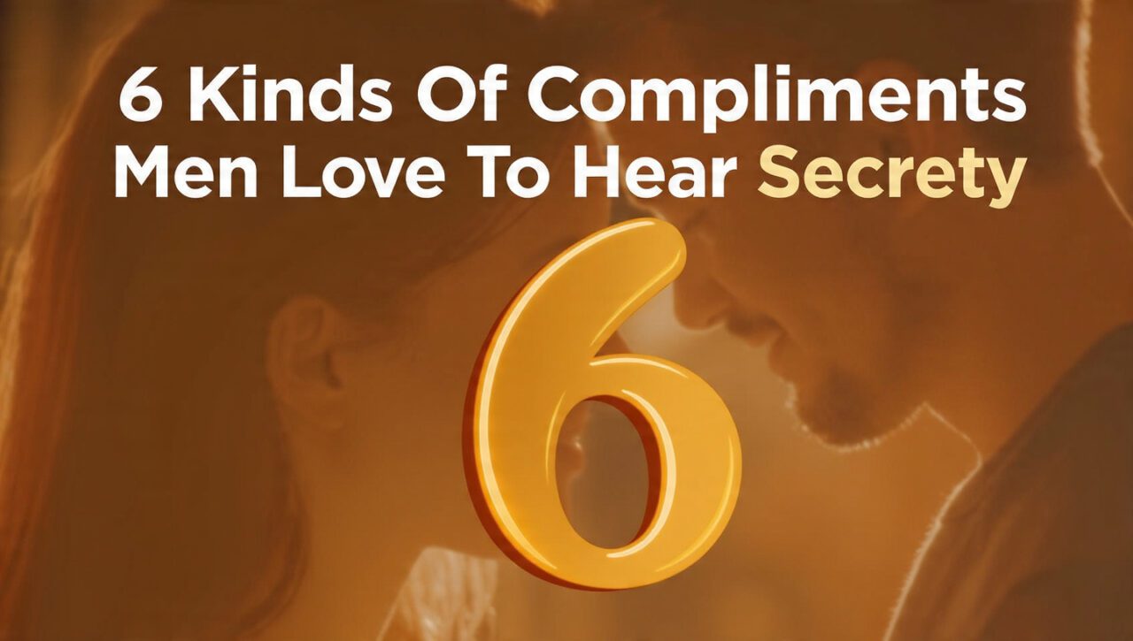 6 Kinds Of Compliments Men Love To Hear Secretly