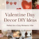 Valentine Day Decor DIY Ideas Perfect for a Cozy Romantic Vibe
