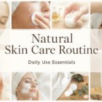 Natural Skin Care Routine Steps for Daily Use
