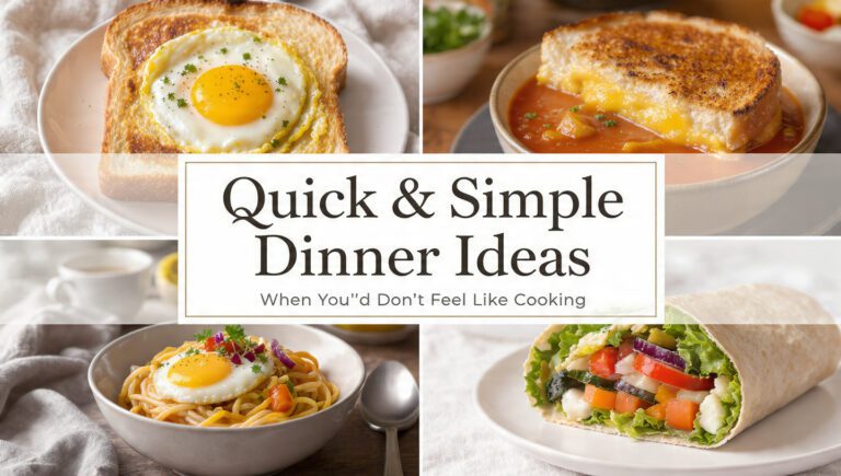 Quick & Simple Dinner Ideas When You Don’t Feel Like Cooking